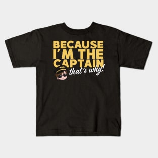 Because I'm The Captain That's Why Kids T-Shirt